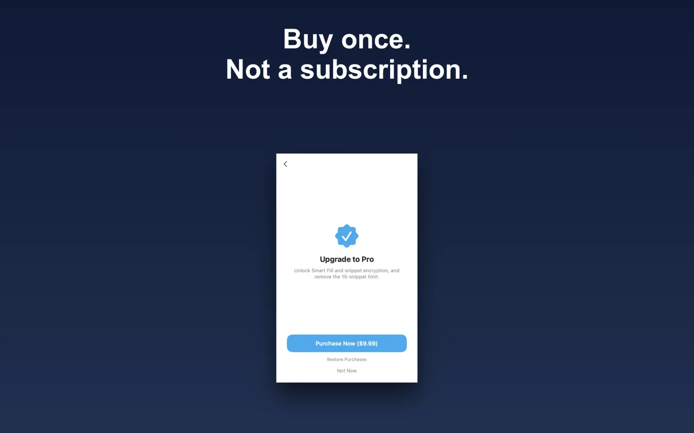 The Pro screen — a one-time $9.99 Universal Purchase that unlocks Smart Fill, encryption, and unlimited snippets, with a Restore Purchases option.